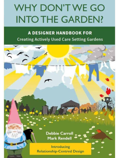 Why don’t we go into the garden? – A Designer Handbook for Creating Actively Used Care Setting Gardens